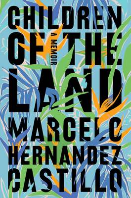 Image is book cover of Children of the Land by Marcelo Hernandez Castillo