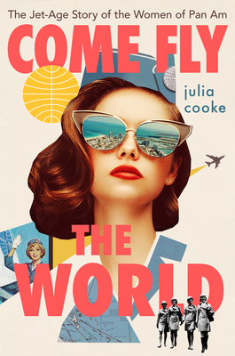 Image is book cover of Come Fly the World by Julia Cooke